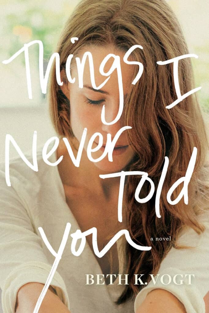 Things I Never Told You by Beth K. Vogt
