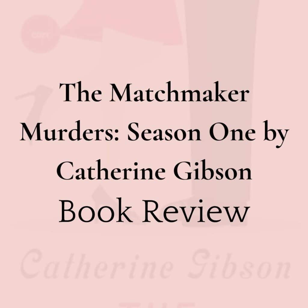 Book Review The Matchmaker Murders: Season One by Catherine Gibson with image of book cover in background